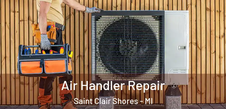  Air Handler Repair Saint Clair Shores - MI