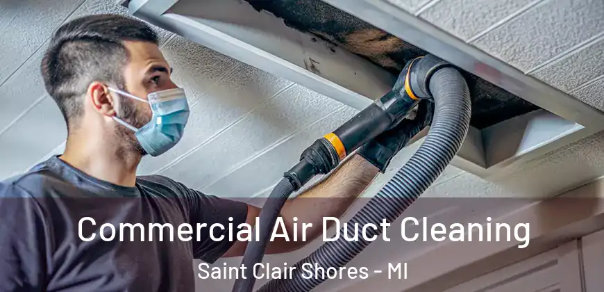  Commercial Air Duct Cleaning Saint Clair Shores - MI