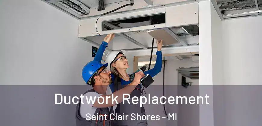  Ductwork Replacement Saint Clair Shores - MI