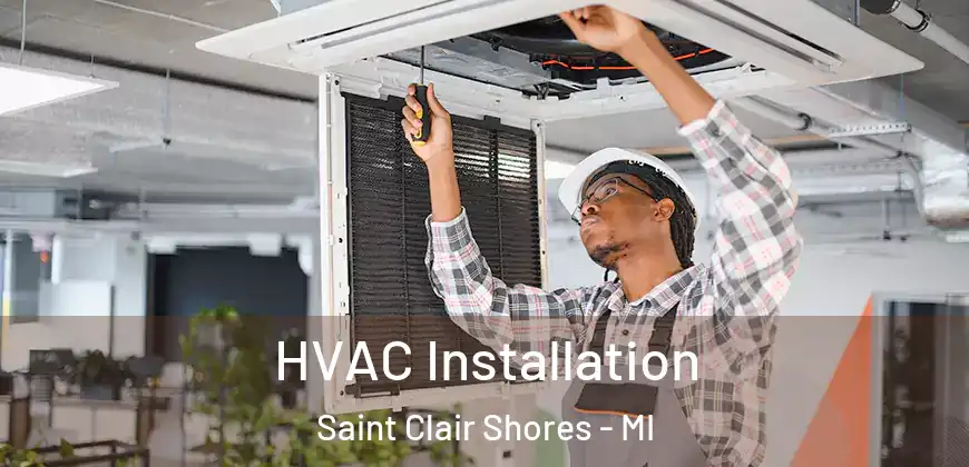  HVAC Installation Saint Clair Shores - MI