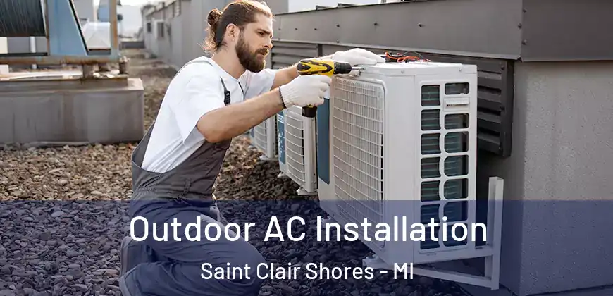 Outdoor AC Installation Saint Clair Shores - MI